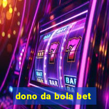 dono da bola bet